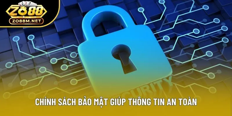 Chính sách bảo mật giúp thông tin an toàn